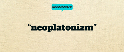 “neoplatonizm”