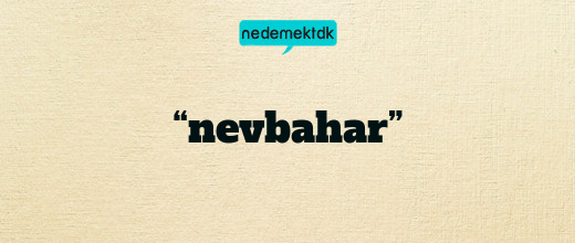 “nevbahar”