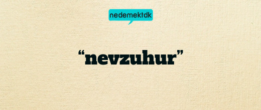 “nevzuhur”