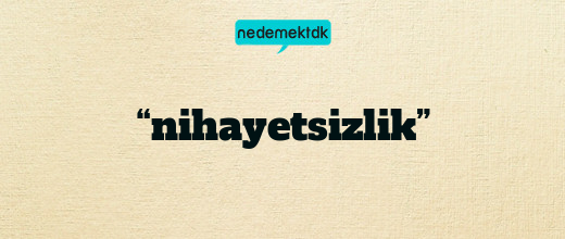 “nihayetsizlik”