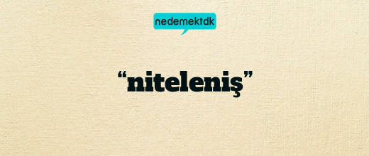 “niteleniş”