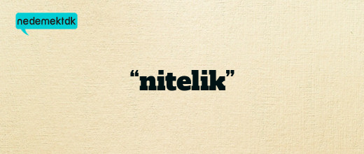 “nitelik”