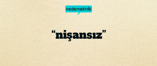 “nişansız”
