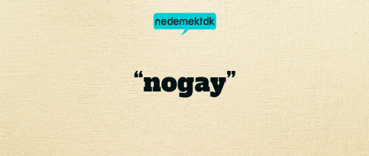 “nogay”