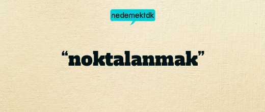 “noktalanmak”