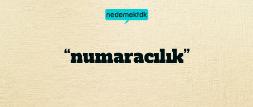 “numaracılık”