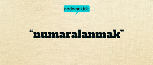 “numaralanmak”