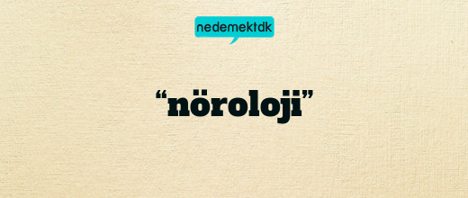 “nöroloji”