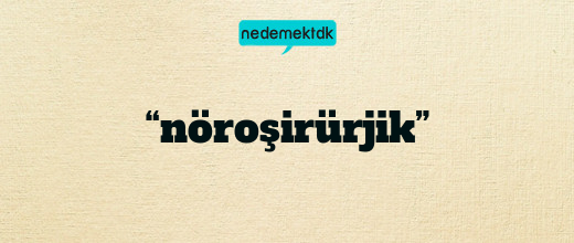 “nöroşirürjik”