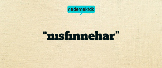 “nısfınnehar”