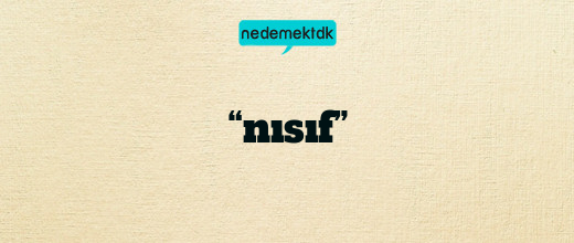 “nısıf”