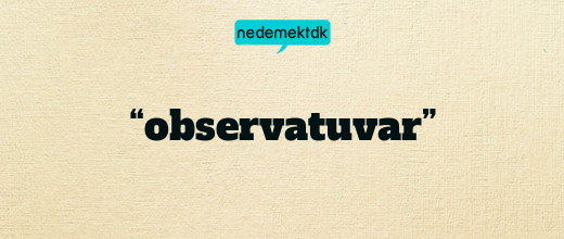 “observatuvar”