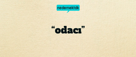 “odacı”