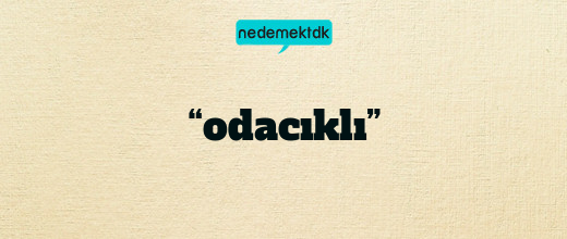 “odacıklı”