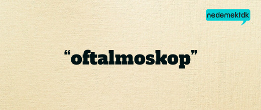 “oftalmoskop”