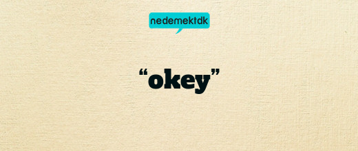 “okey”