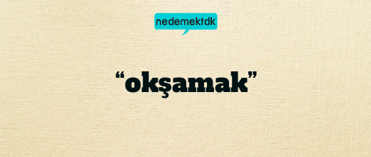“okşamak”
