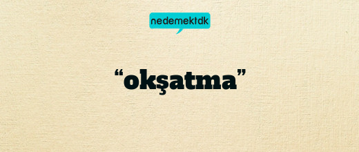 “okşatma”