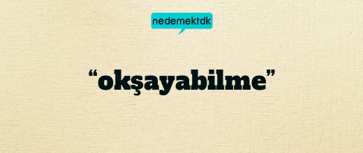 “okşayabilme”