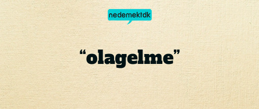 “olagelme”