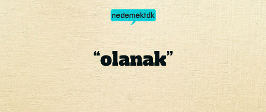 “olanak”