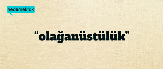 “olağanüstülük”