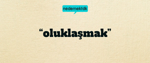 “oluklaşmak”