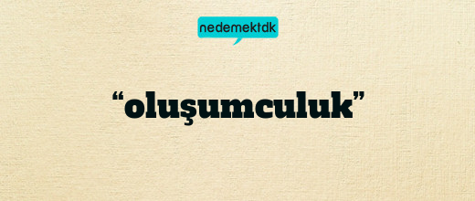 “oluşumculuk”