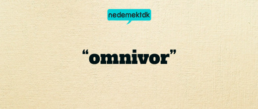 “omnivor”