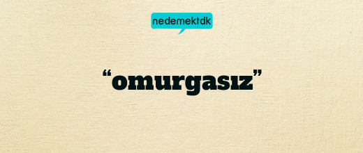 “omurgasız”