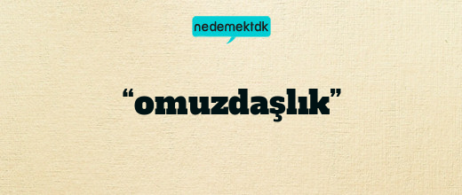 “omuzdaşlık”