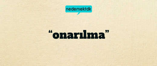 “onarılma”