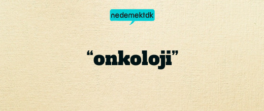 “onkoloji”