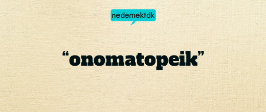 “onomatopeik”