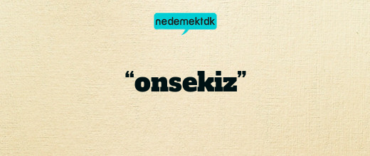 “onsekiz”
