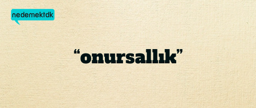 “onursallık”
