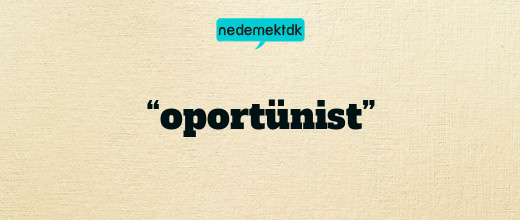 “oportünist”