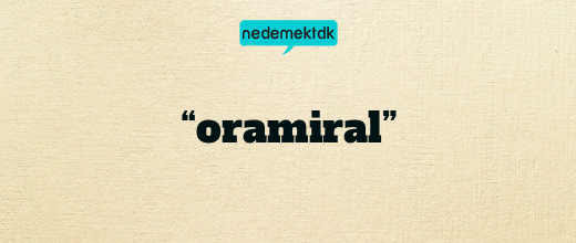 “oramiral”