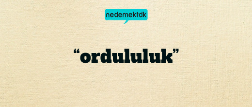 “ordululuk”