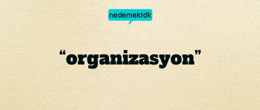 “organizasyon”
