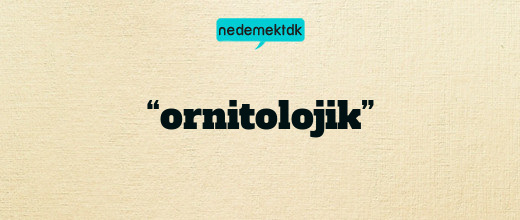 “ornitolojik”