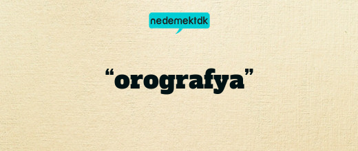 “orografya”