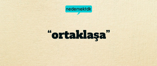 “ortaklaşa”