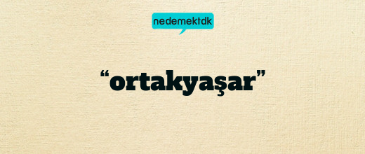 “ortakyaşar”