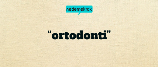 “ortodonti”