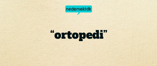 “ortopedi”