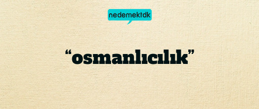 “osmanlıcılık”