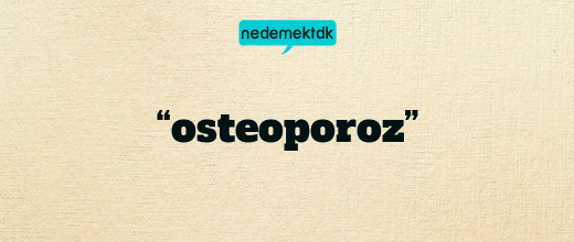 “osteoporoz”