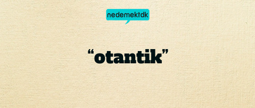 “otantik”