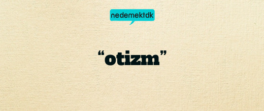 “otizm”